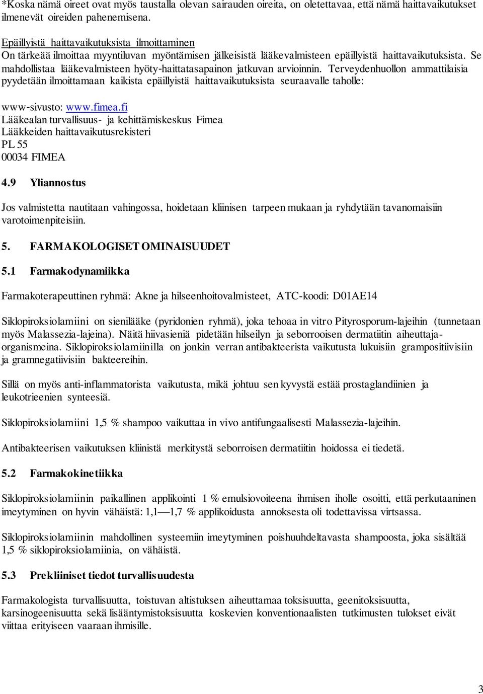 Se mahdollistaa lääkevalmisteen hyöty haittatasapainon jatkuvan arvioinnin.