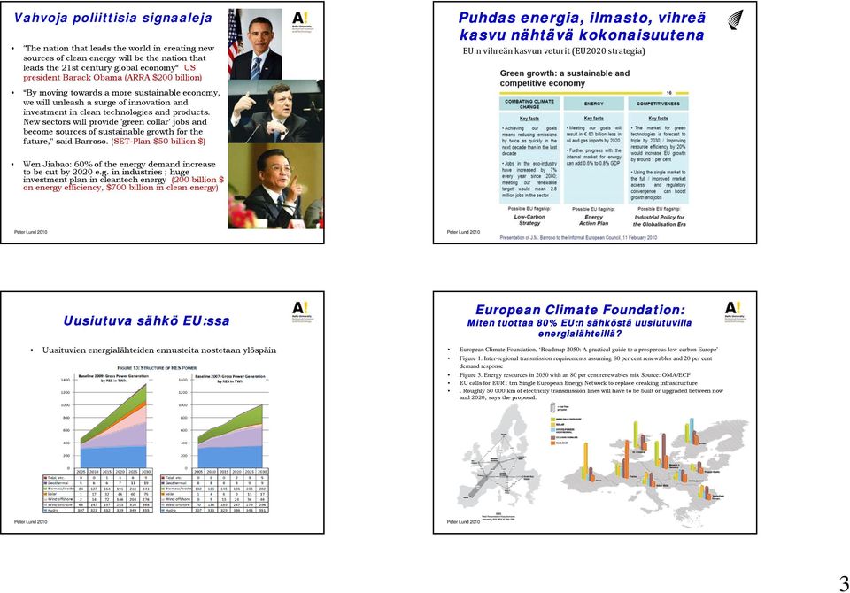 New sectors will provide 'green collar' jobs and become sources of sustainable growth for the future," said Barroso.