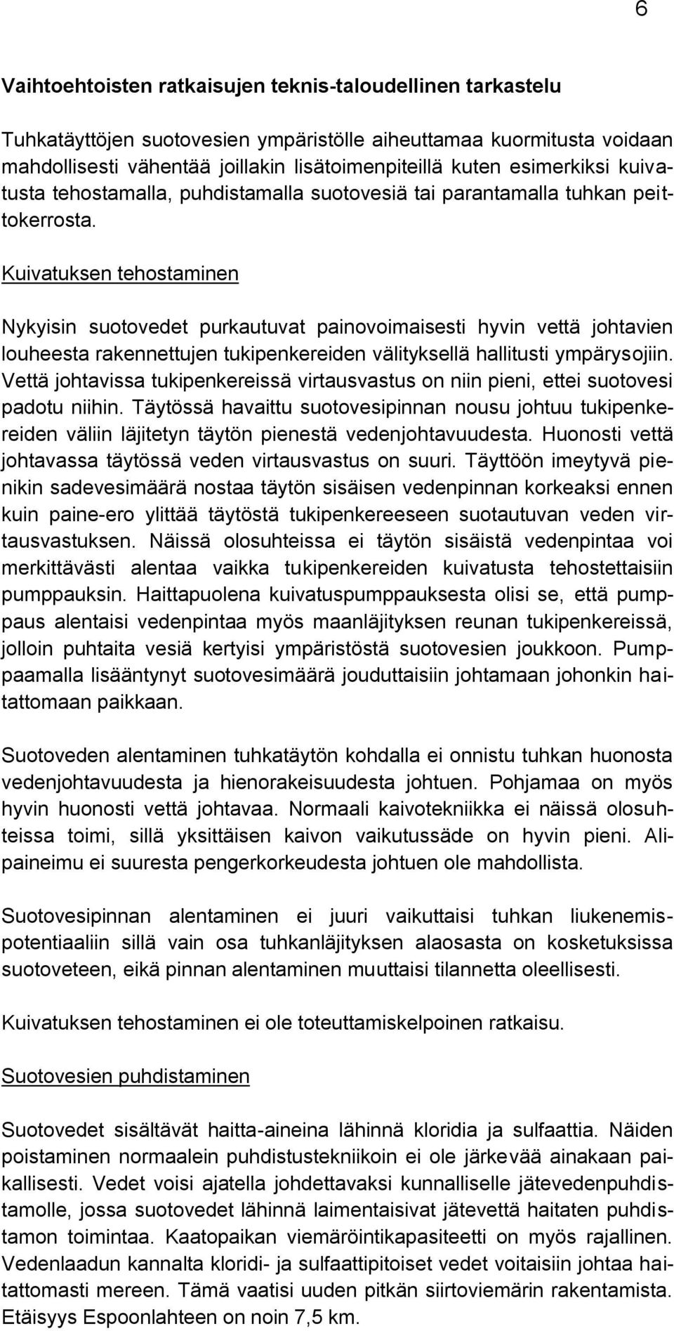 Kuivatuksen tehostaminen Nykyisin suotovedet purkautuvat painovoimaisesti hyvin vettä johtavien louheesta rakennettujen tukipenkereiden välityksellä hallitusti ympärysojiin.