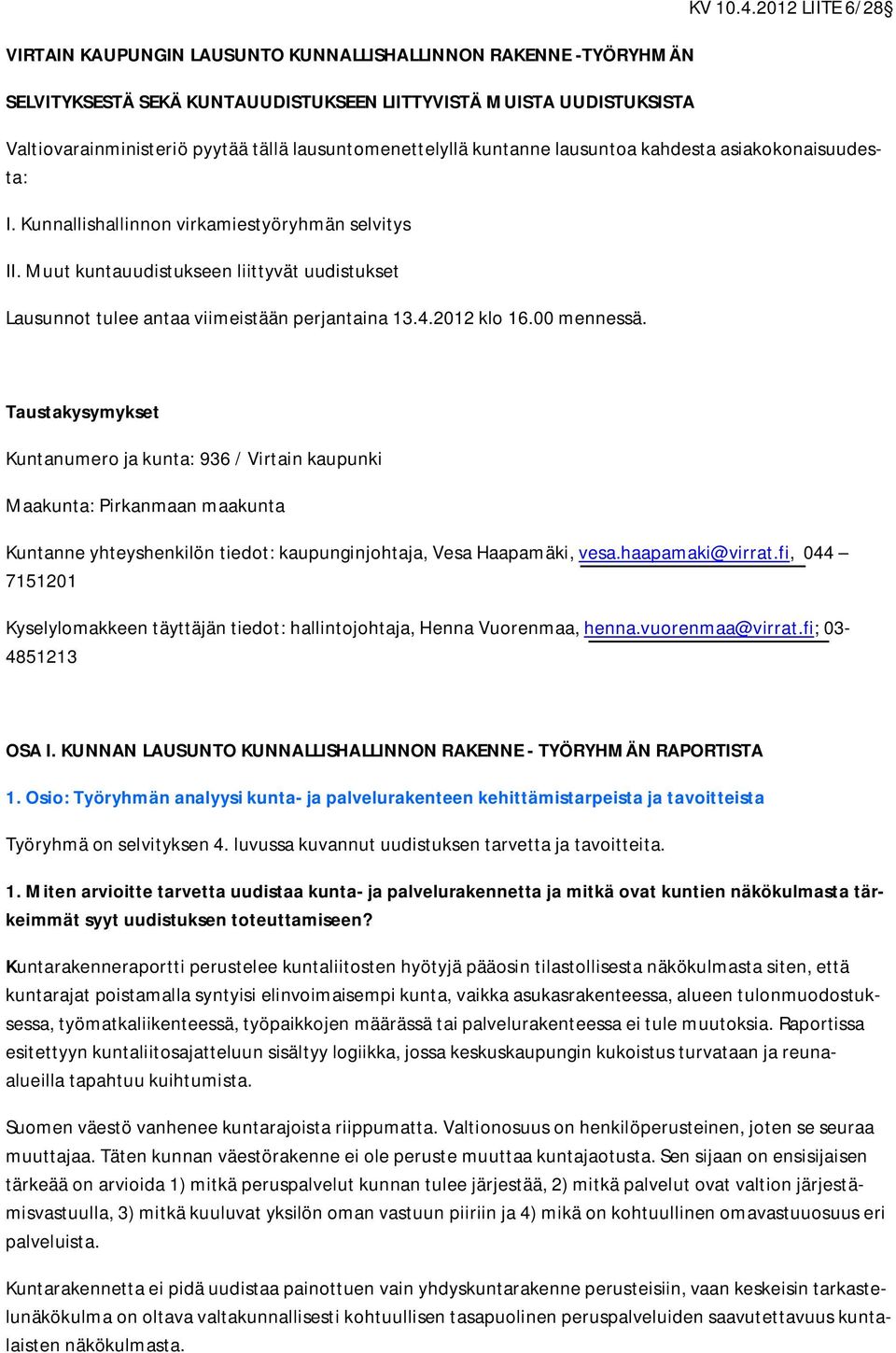 Muut kuntauudistukseen liittyvät uudistukset Lausunnot tulee antaa viimeistään perjantaina 13.4.2012 klo 16.00 mennessä.