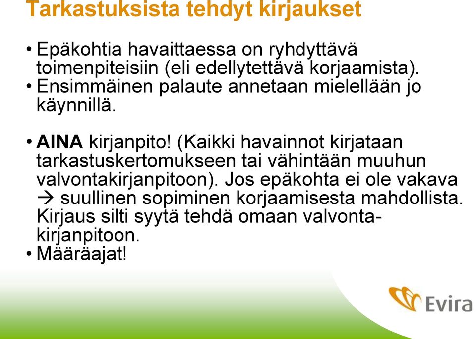 (Kaikki havainnot kirjataan tarkastuskertomukseen tai vähintään muuhun valvontakirjanpitoon).