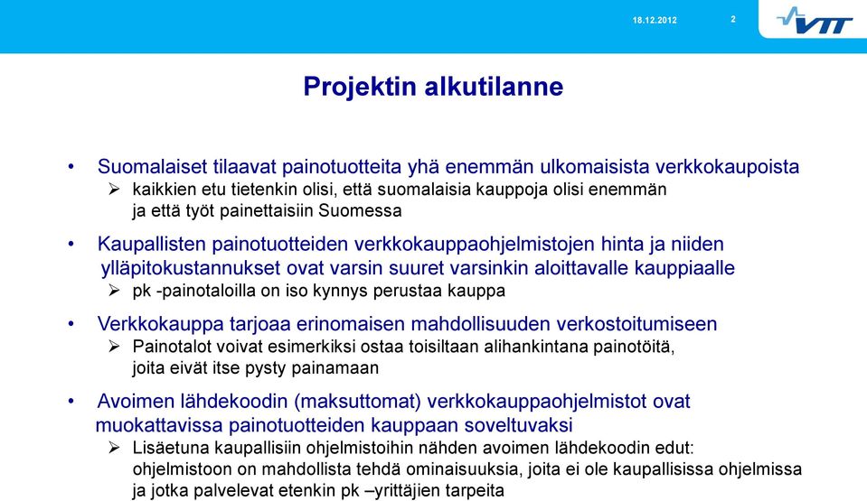 kauppa Verkkokauppa tarjoaa erinomaisen mahdollisuuden verkostoitumiseen Painotalot voivat esimerkiksi ostaa toisiltaan alihankintana painotöitä, joita eivät itse pysty painamaan Avoimen lähdekoodin