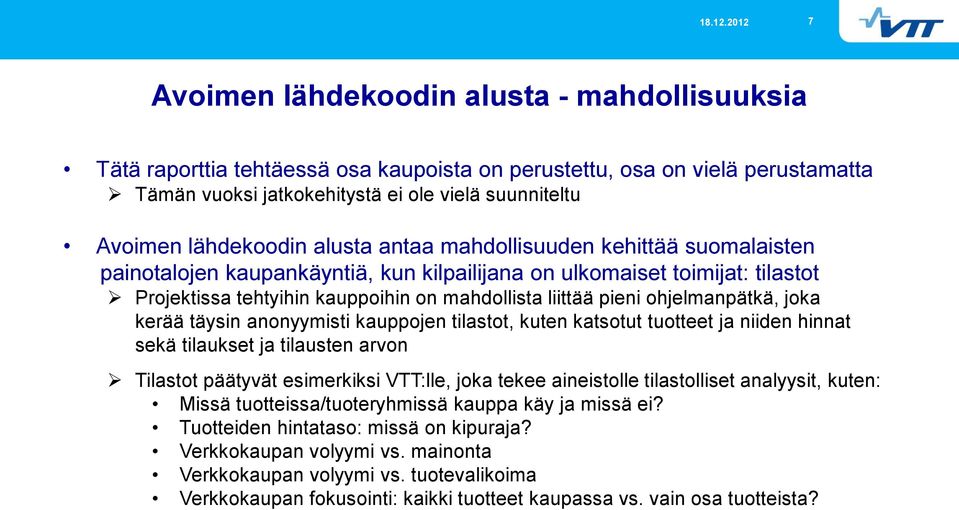 ohjelmanpätkä, joka kerää täysin anonyymisti kauppojen tilastot, kuten katsotut tuotteet ja niiden hinnat sekä tilaukset ja tilausten arvon Tilastot päätyvät esimerkiksi VTT:lle, joka tekee