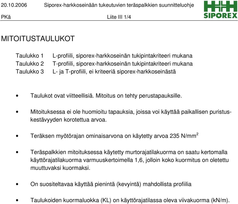 Mitoituksessa ei ole huomioitu tapauksia, joissa voi käyttää paikallisen puristuskestävyyden korotettua arvoa.