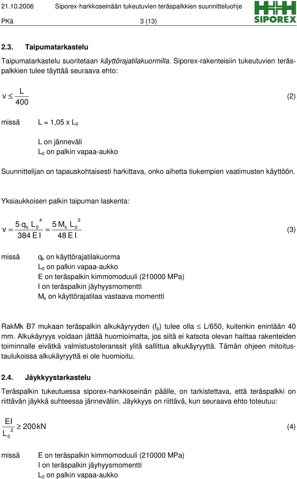 onko aihetta tiukempien vaatimusten käyttöön.