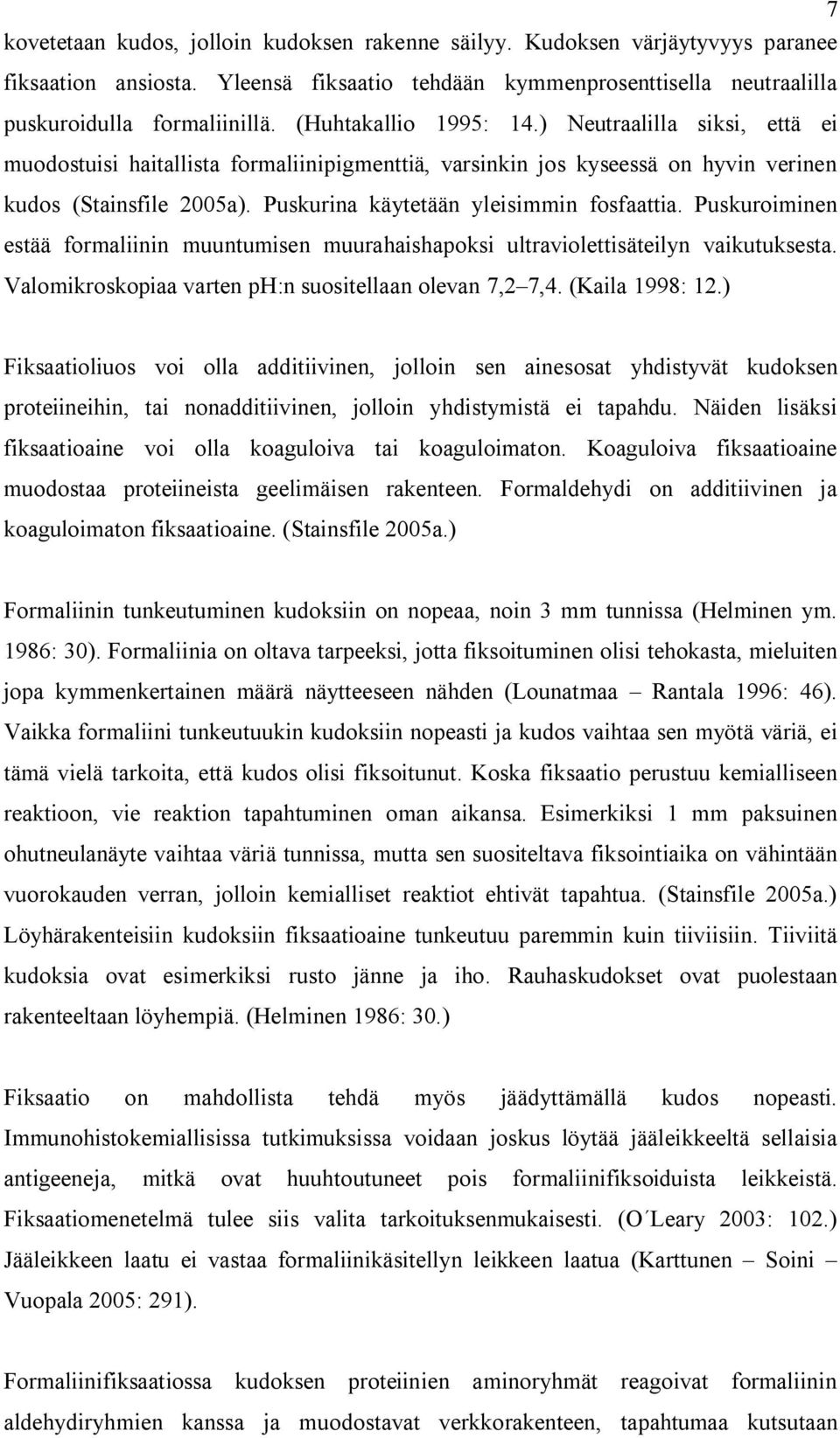 Puskurina käytetään yleisimmin fosfaattia. Puskuroiminen estää formaliinin muuntumisen muurahaishapoksi ultraviolettisäteilyn vaikutuksesta. Valomikroskopiaa varten ph:n suositellaan olevan 7,2 7,4.