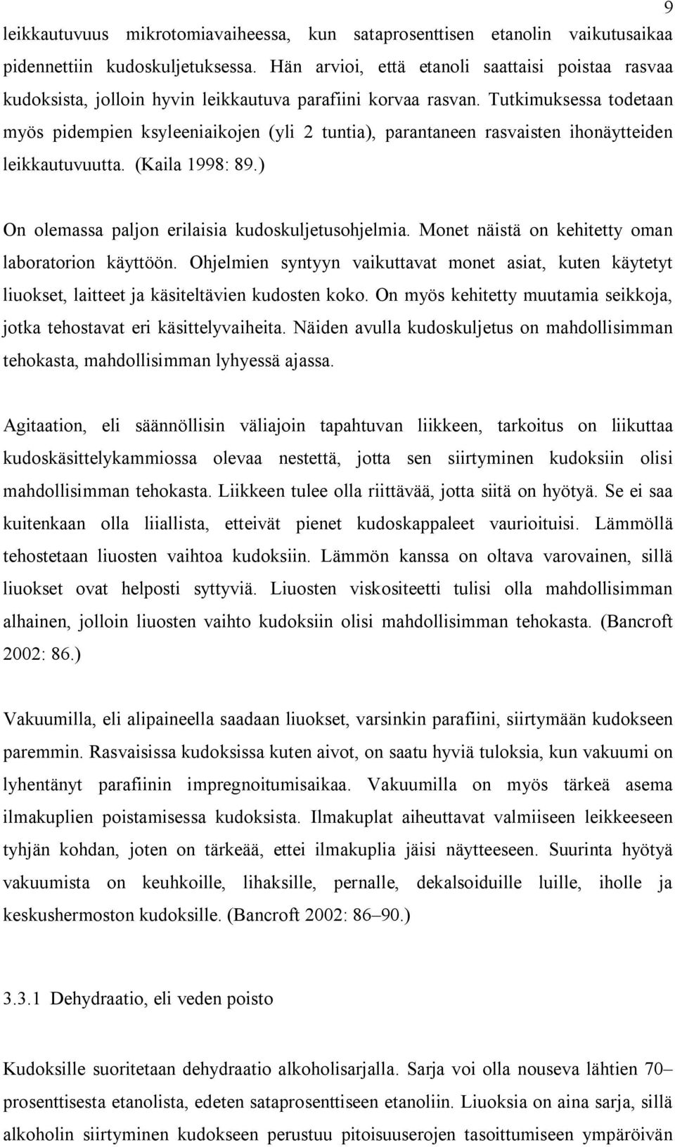 Tutkimuksessa todetaan myös pidempien ksyleeniaikojen (yli 2 tuntia), parantaneen rasvaisten ihonäytteiden leikkautuvuutta. (Kaila 1998: 89.) On olemassa paljon erilaisia kudoskuljetusohjelmia.