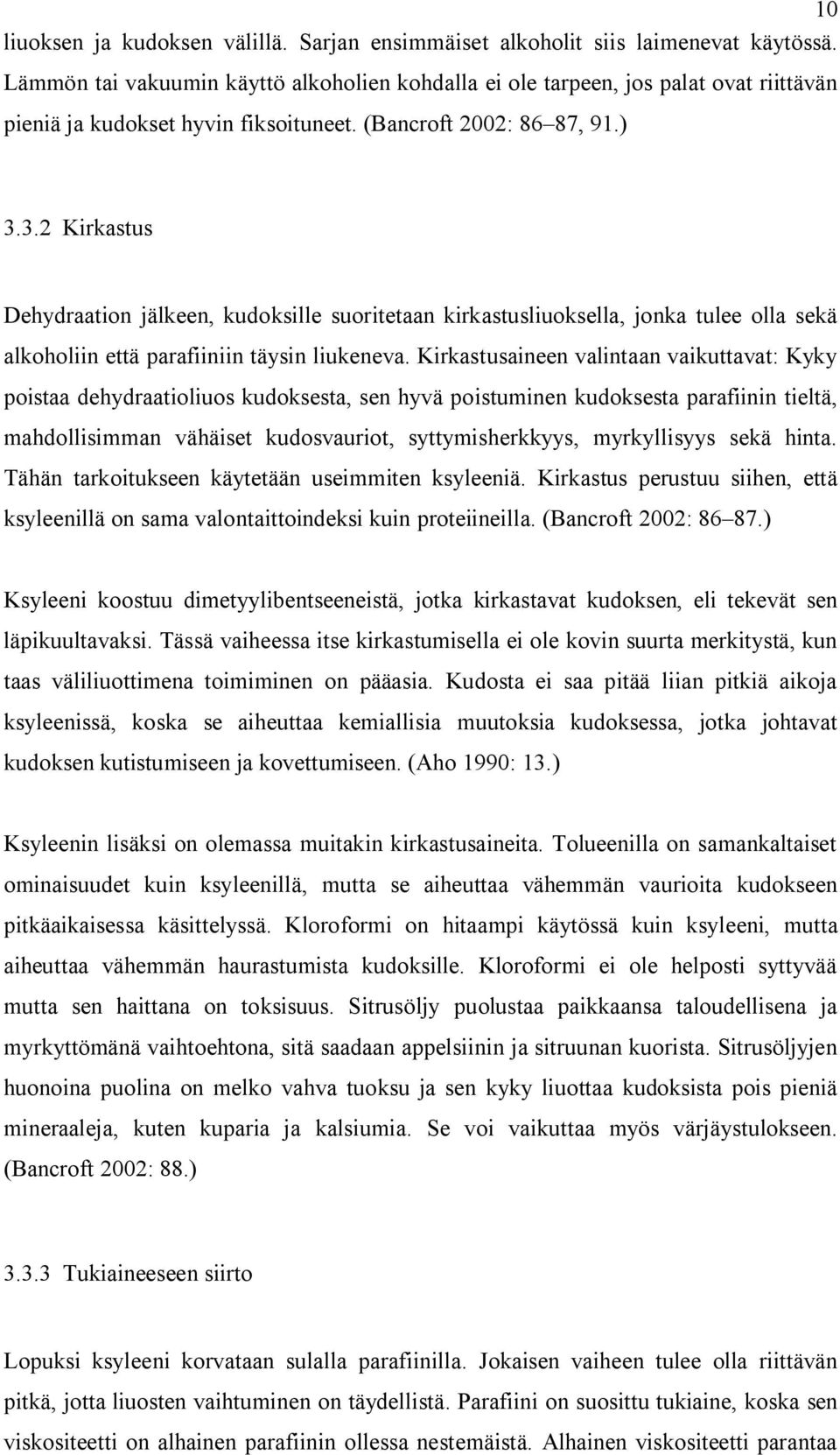 3.2 Kirkastus Dehydraation jälkeen, kudoksille suoritetaan kirkastusliuoksella, jonka tulee olla sekä alkoholiin että parafiiniin täysin liukeneva.