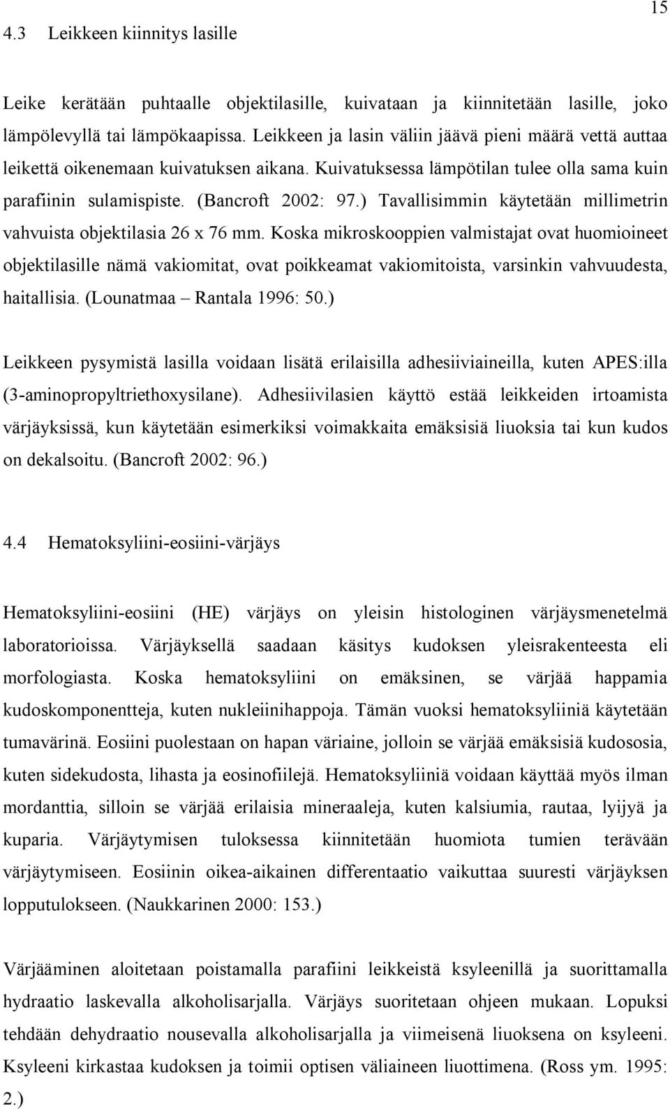 ) Tavallisimmin käytetään millimetrin vahvuista objektilasia 26 x 76 mm.