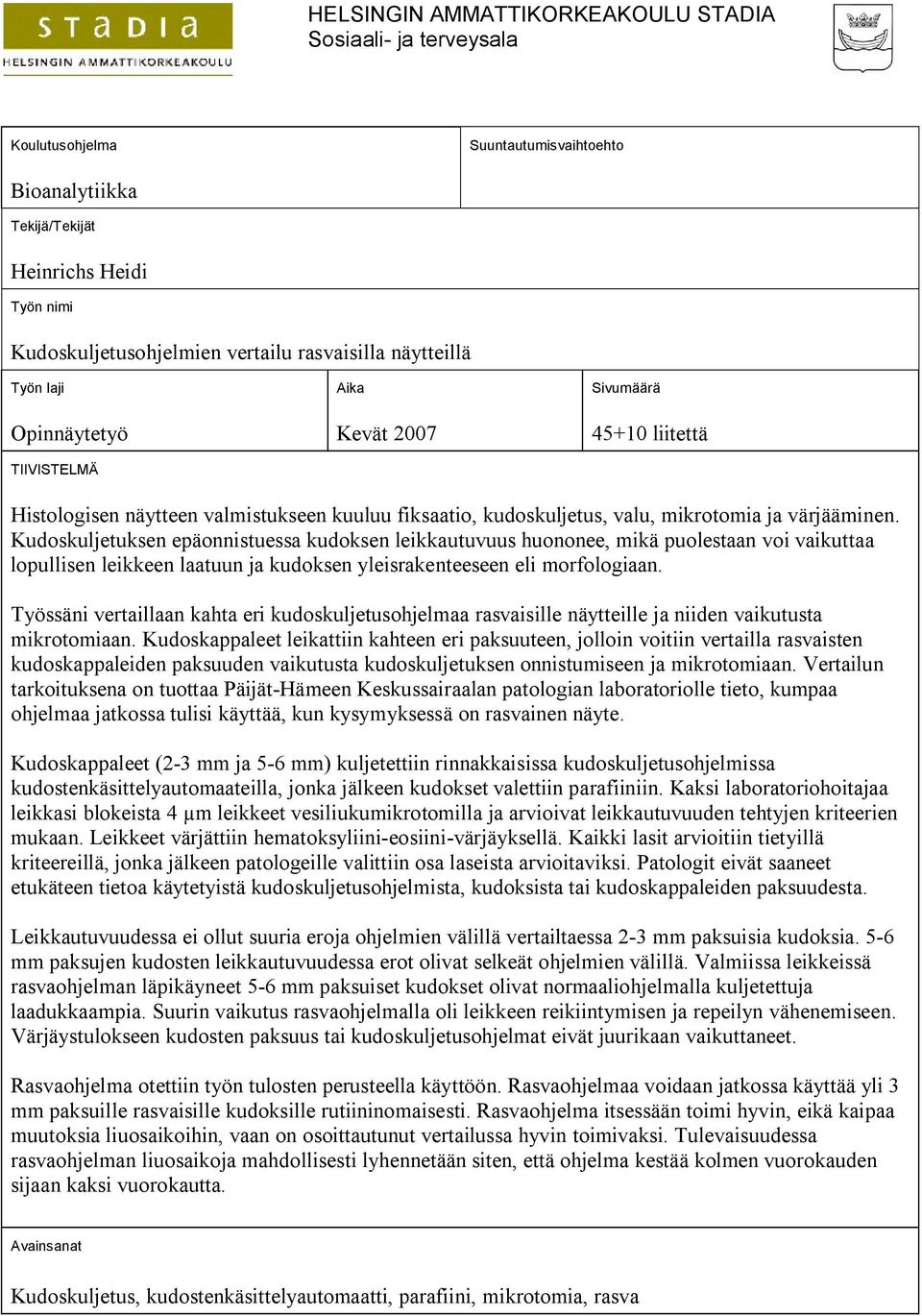 Kudoskuljetuksen epäonnistuessa kudoksen leikkautuvuus huononee, mikä puolestaan voi vaikuttaa lopullisen leikkeen laatuun ja kudoksen yleisrakenteeseen eli morfologiaan.