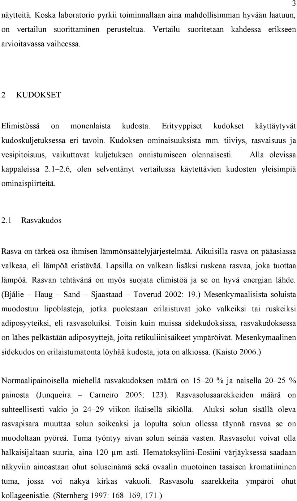 tiiviys, rasvaisuus ja vesipitoisuus, vaikuttavat kuljetuksen onnistumiseen olennaisesti. Alla olevissa kappaleissa 2.1 2.