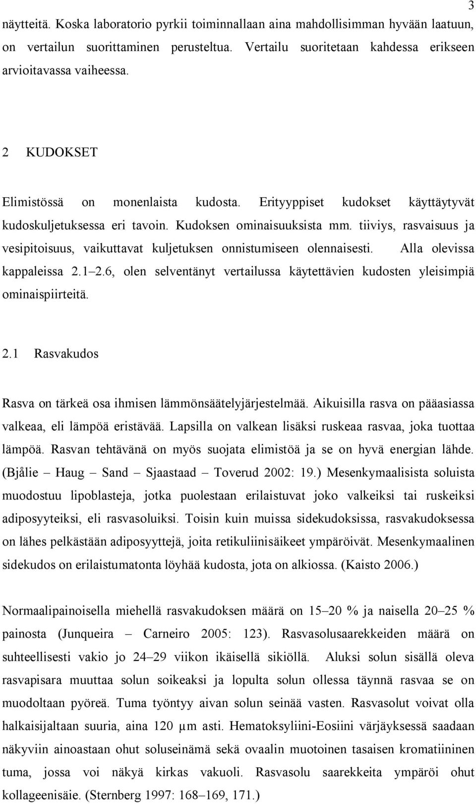 tiiviys, rasvaisuus ja vesipitoisuus, vaikuttavat kuljetuksen onnistumiseen olennaisesti. Alla olevissa kappaleissa 2.1 2.