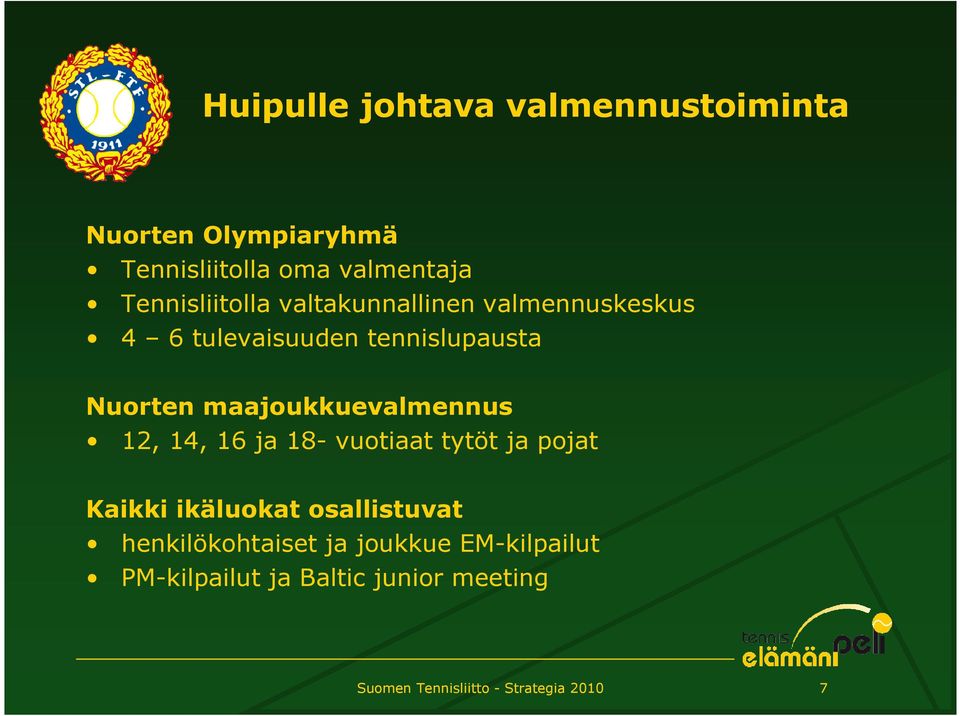 maajoukkuevalmennus 12, 14, 16 ja 18- vuotiaat tytöt ja pojat Kaikki ikäluokat osallistuvat