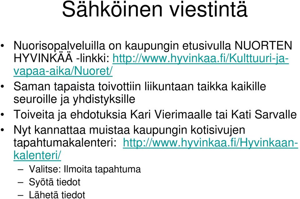 yhdistyksille Toiveita ja ehdotuksia Kari Vierimaalle tai Kati Sarvalle Nyt kannattaa muistaa kaupungin