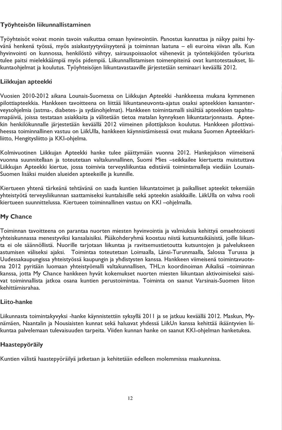 Kun hyvinvointi on kunnossa, henkilöstö viihtyy, sairauspoissaolot vähenevät ja työntekijöiden työurista tulee paitsi mielekkäämpiä myös pidempiä.