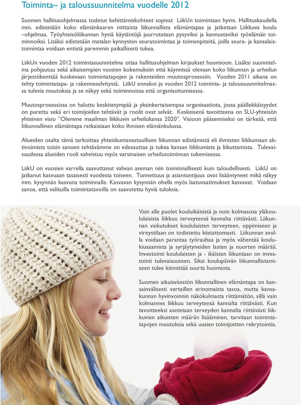 Työyhteisöliikunnan hyviä käytäntöjä juurrutetaan pysyviksi ja kannustaviksi työelämän toiminnoiksi.