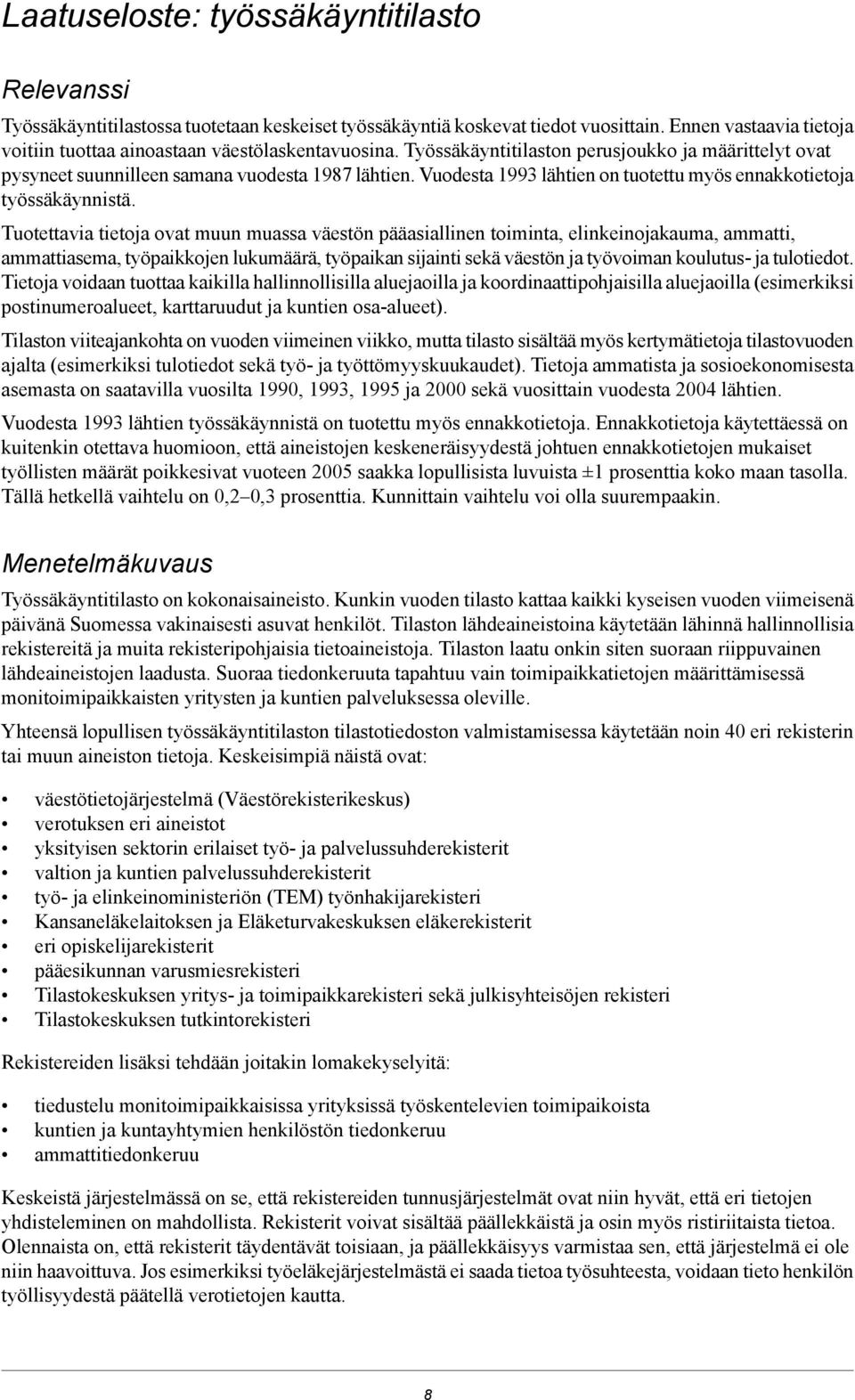 Vuodesta 1993 lähtien on tuotettu myös ennakkotietoja työssäkäynnistä.