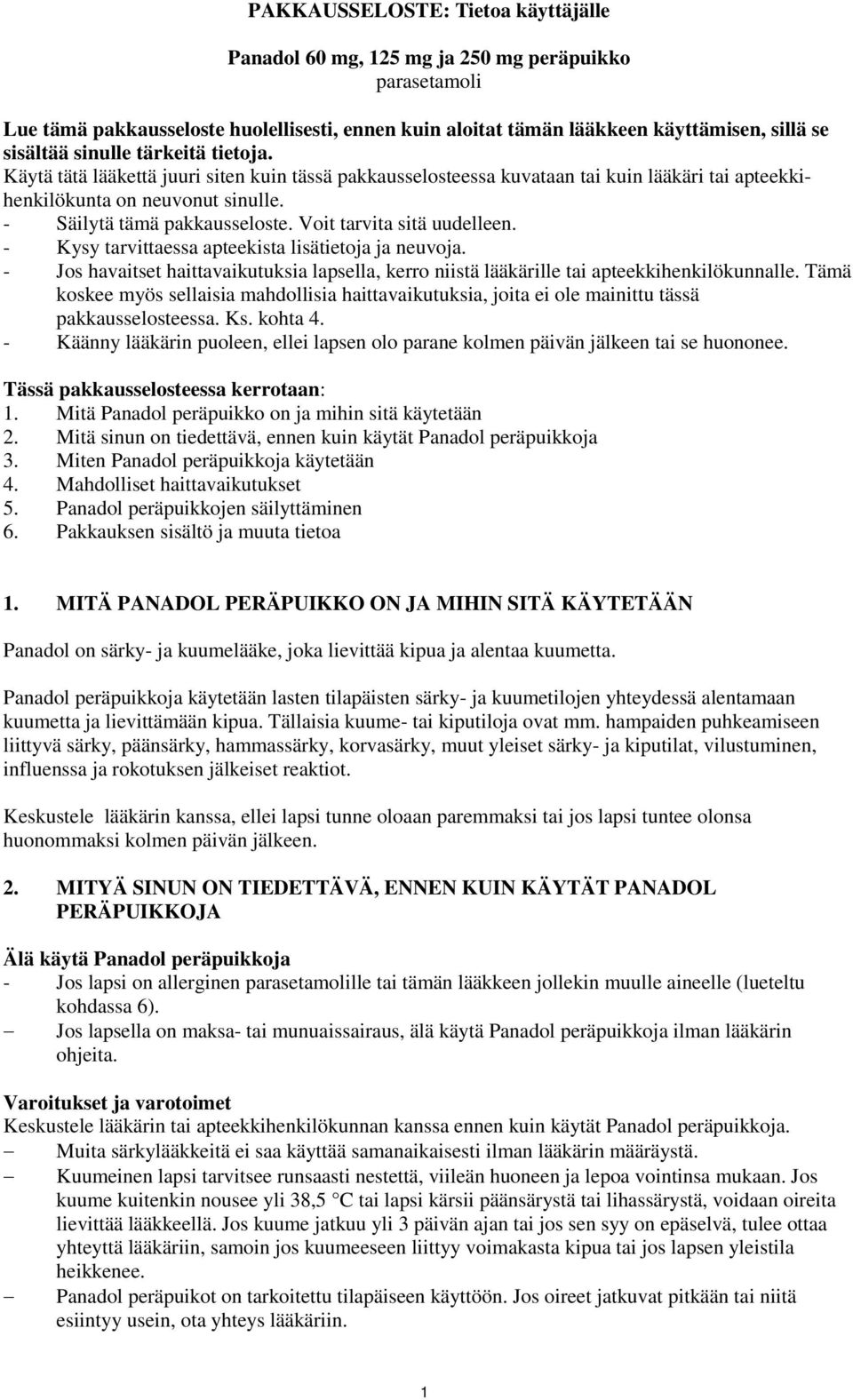 Voit tarvita sitä uudelleen. - Kysy tarvittaessa apteekista lisätietoja ja neuvoja. - Jos havaitset haittavaikutuksia lapsella, kerro niistä lääkärille tai apteekkihenkilökunnalle.