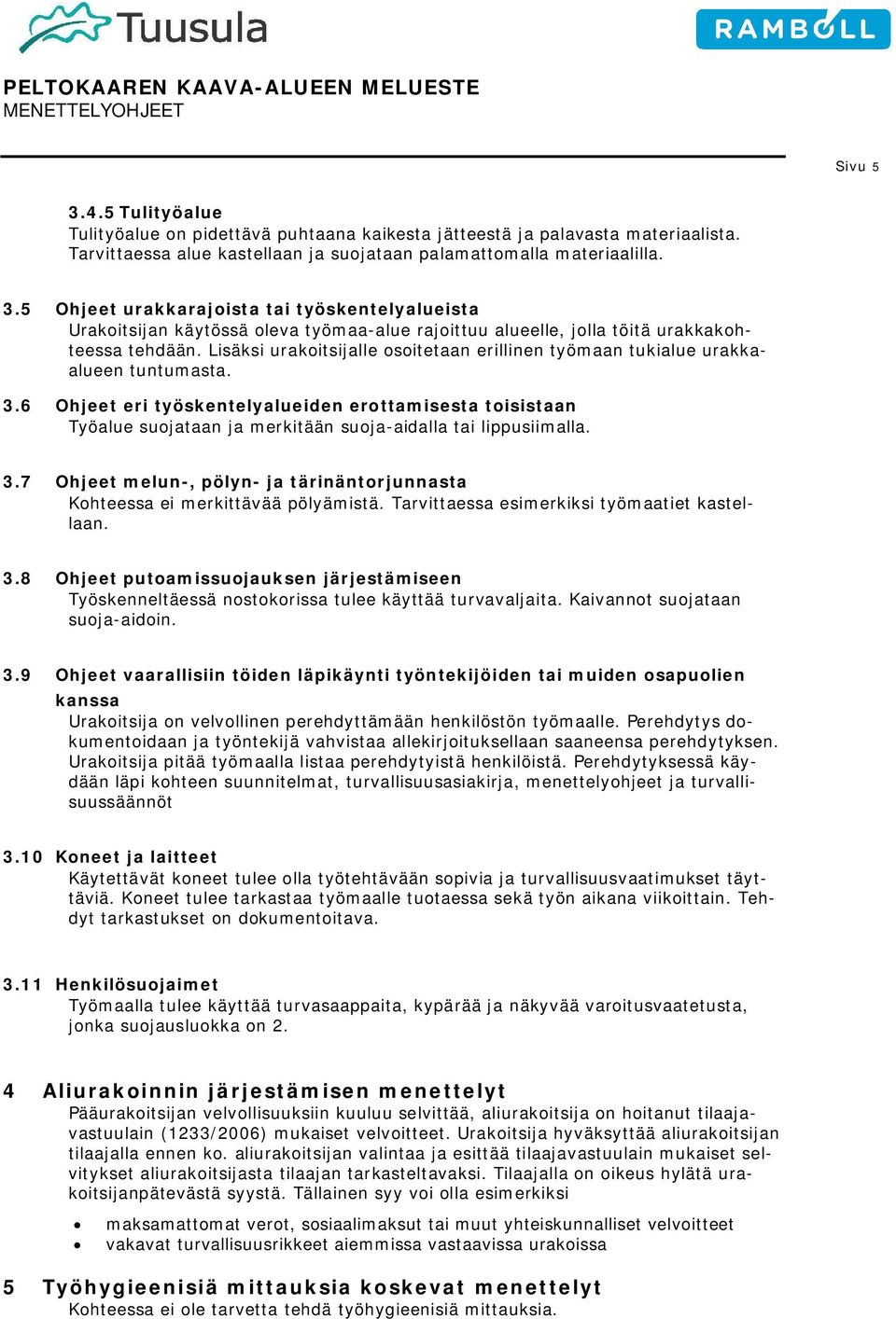 6 Ohjeet eri työskentelyalueiden erottamisesta toisistaan Työalue suojataan ja merkitään suoja-aidalla tai lippusiimalla. 3.