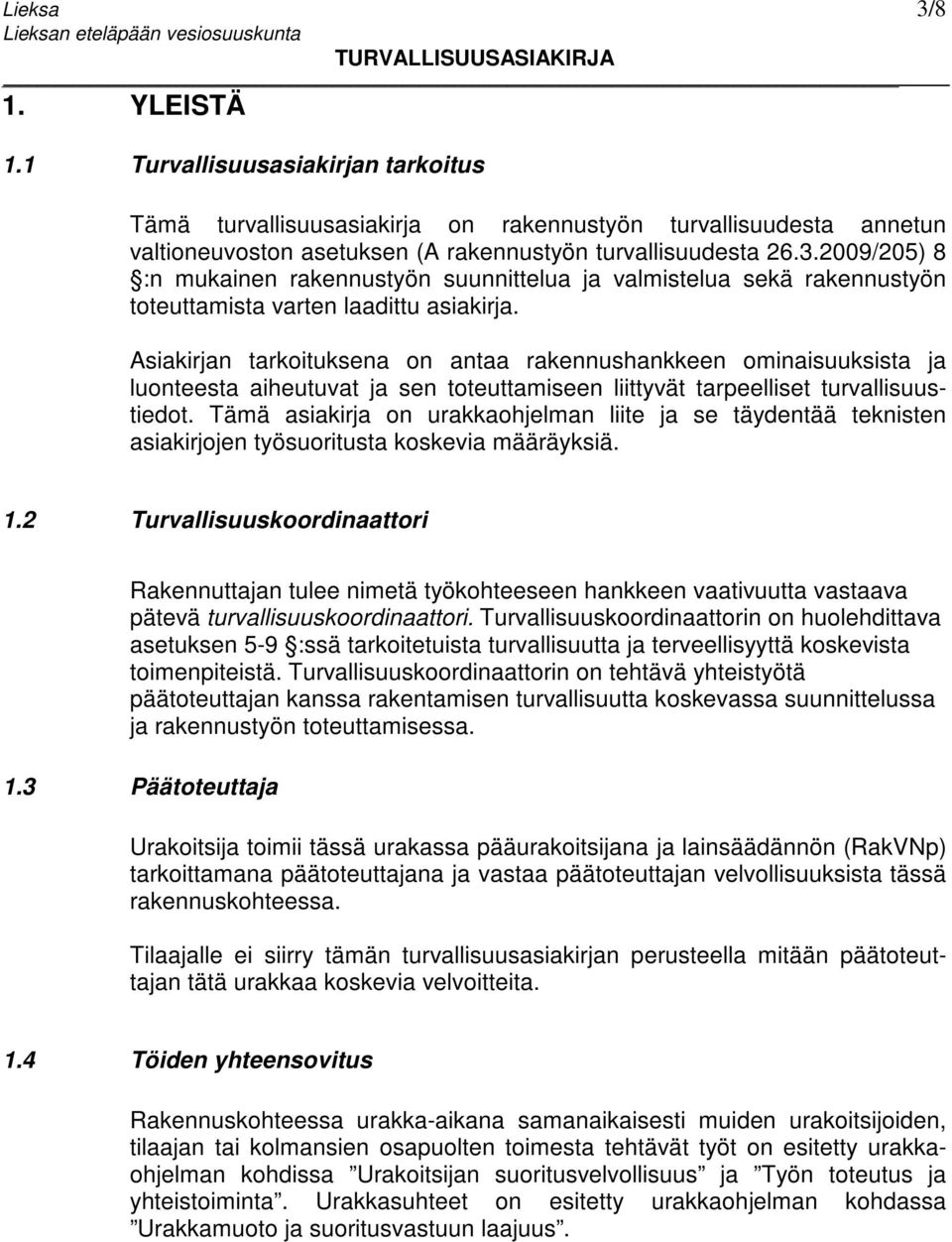 Tämä asiakirja on urakkaohjelman liite ja se täydentää teknisten asiakirjojen työsuoritusta koskevia määräyksiä. 1.