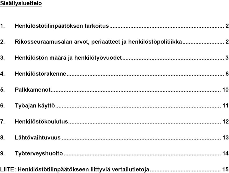 Henkilöstön määrä ja henkilötyövuodet... 3 4. Henkilöstörakenne... 6 5. Palkkamenot... 10 6.