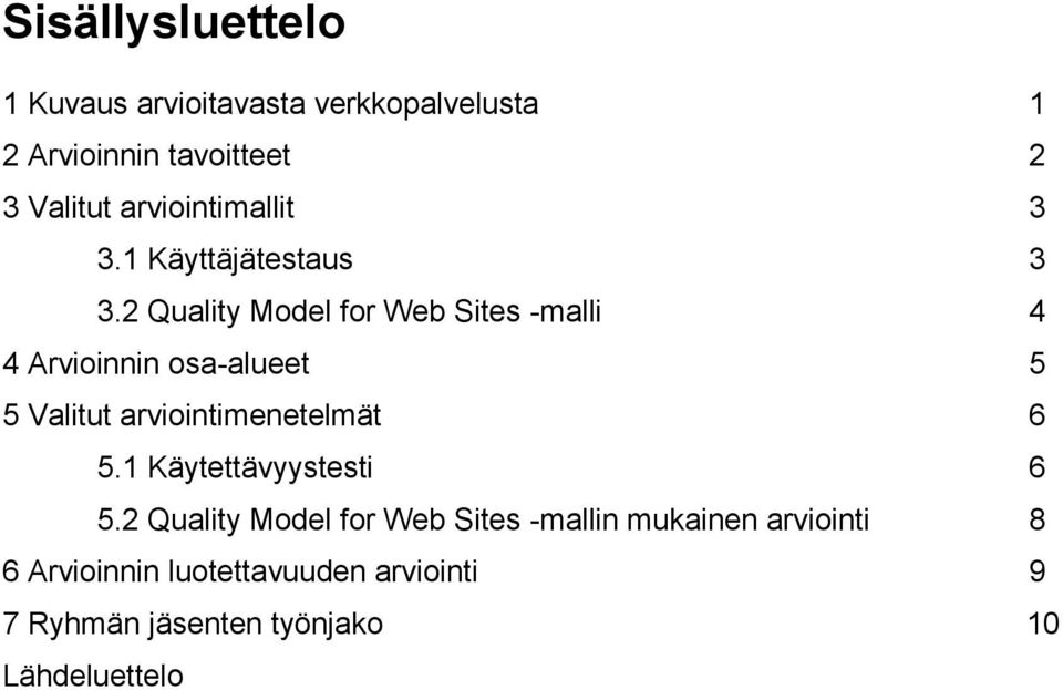 2 Quality Model for Web Sites -malli 4 4 Arvioinnin osa-alueet 5 5 Valitut arviointimenetelmät 6 5.