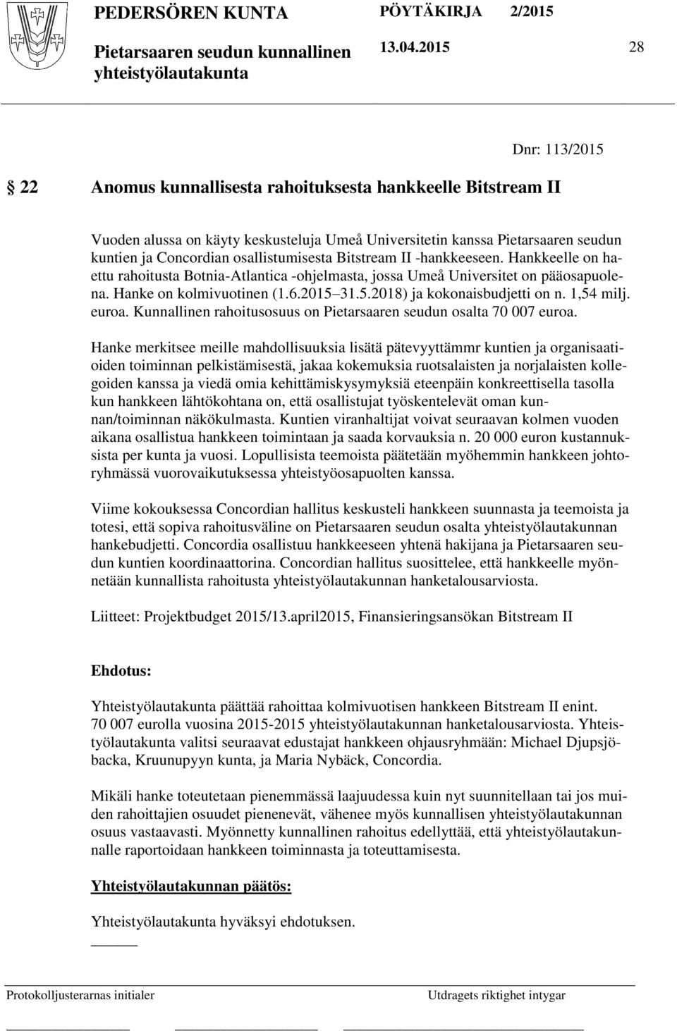 osallistumisesta Bitstream II -hankkeeseen. Hankkeelle on haettu rahoitusta Botnia-Atlantica -ohjelmasta, jossa Umeå Universitet on pääosapuolena. Hanke on kolmivuotinen (1.6.2015 