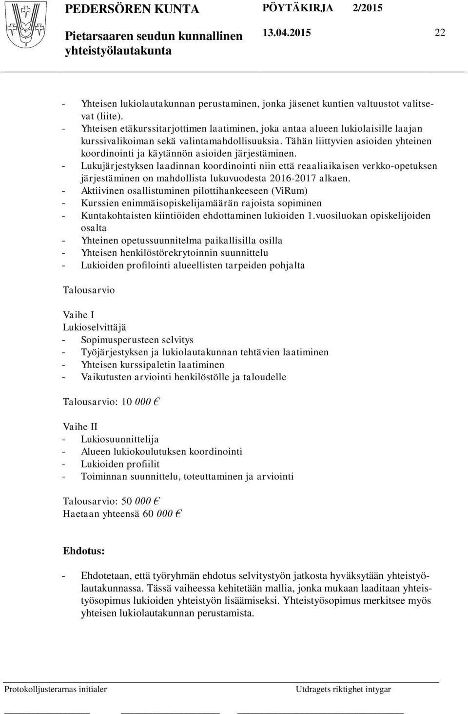 Tähän liittyvien asioiden yhteinen koordinointi ja käytännön asioiden järjestäminen.