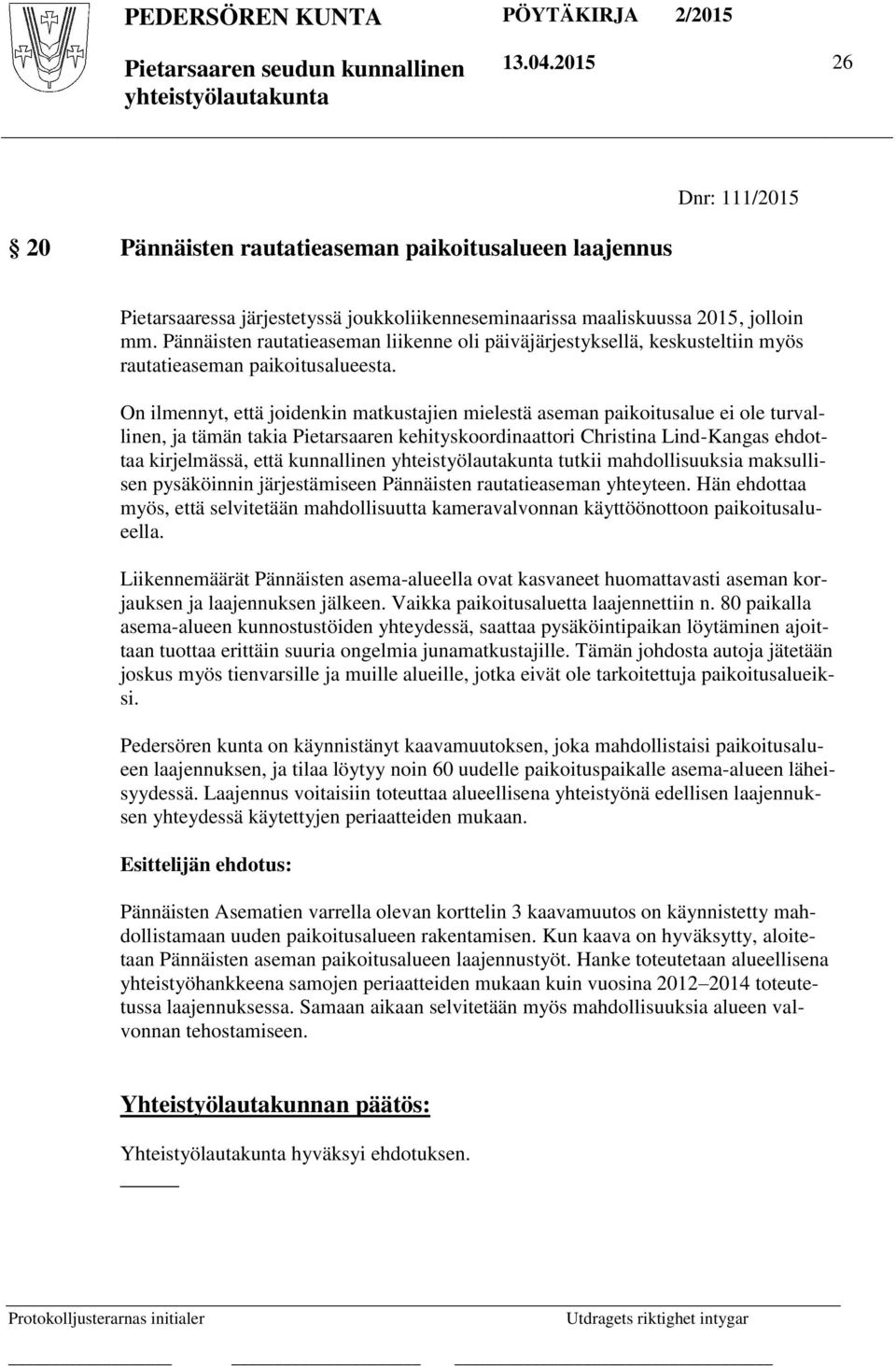 On ilmennyt, että joidenkin matkustajien mielestä aseman paikoitusalue ei ole turvallinen, ja tämän takia Pietarsaaren kehityskoordinaattori Christina Lind-Kangas ehdottaa kirjelmässä, että