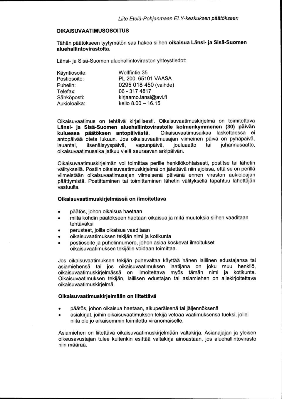 lansi@avi.fi Aukioloaika: kello 8.00-16.15 Oikaisuvaatimus on tehtävä kirjallisesti.