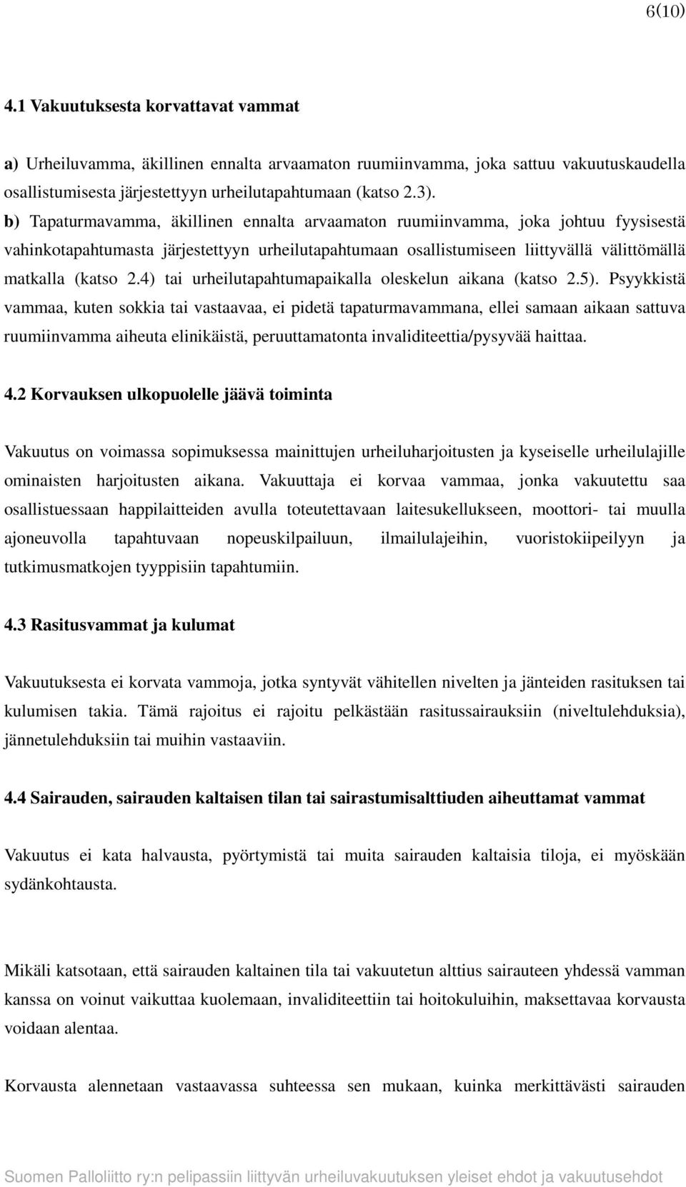 4) tai urheilutapahtumapaikalla oleskelun aikana (katso 2.5).