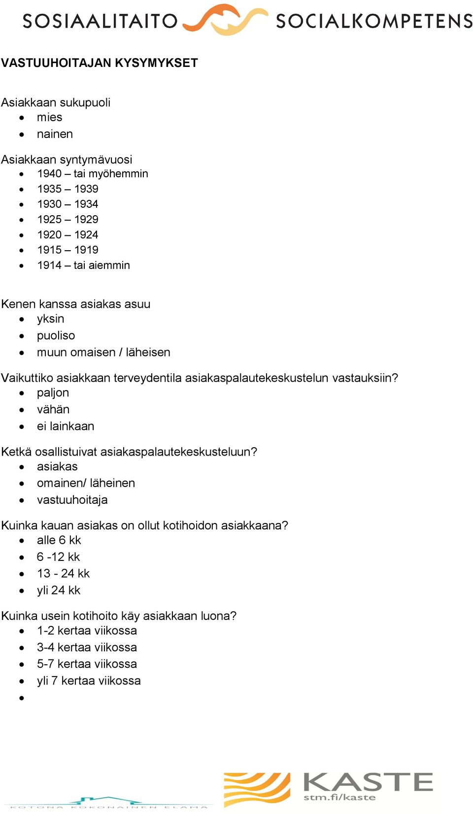 paljon vähän lainkaan Ketkä osallistuivat asiakaspalautekeskusteluun?