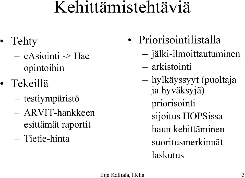 jälki-ilmoittautuminen arkistointi hylkäyssyyt (puoltaja ja hyväksyjä)