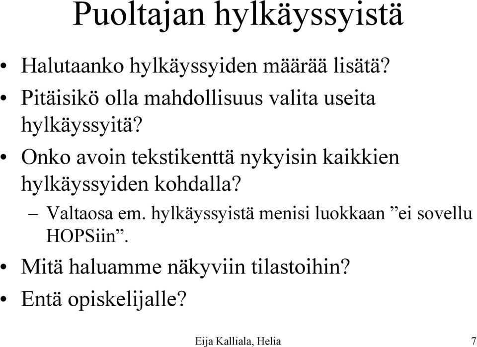 Onko avoin tekstikenttä nykyisin kaikkien hylkäyssyiden kohdalla? Valtaosa em.