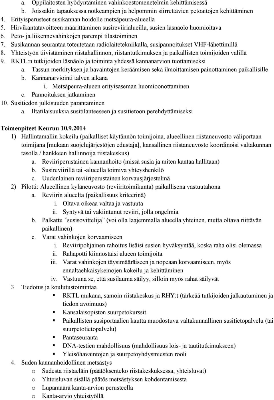 Susikannan seurantaa toteutetaan radiolaitetekniikalla, susipannoitukset VHF-lähettimillä 8. Yhteistyön tiivistäminen riistahallinnon, riistantutkimuksen ja paikallisten toimijoiden välillä 9.