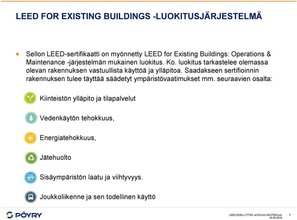 Saadakseen sertifioinnin rakennuksen tulee täyttää säädetyt ympäristövaatimukset mm.