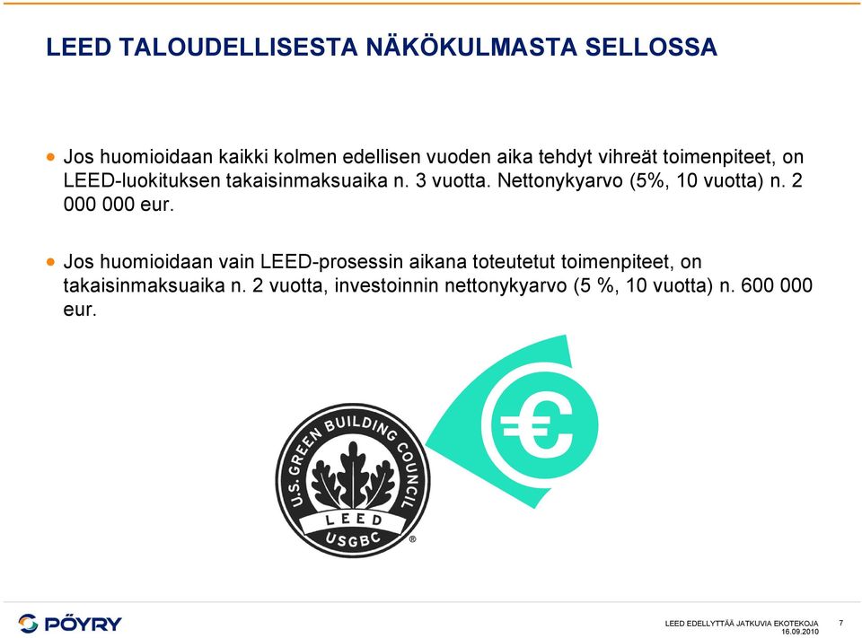 2 000 000 eur. Jos huomioidaan vain LEED-prosessin aikana toteutetut toimenpiteet, on takaisinmaksuaika n.