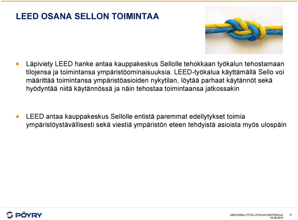 LEED-työkalua käyttämällä Sello voi määrittää toimintansa ympäristöasioiden nykytilan, löytää parhaat käytännöt sekä hyödyntää niitä