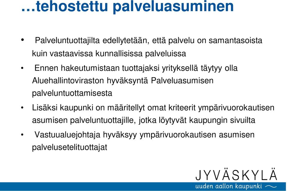 Palveluasumisen palveluntuottamisesta Lisäksi kaupunki on määritellyt omat kriteerit ympärivuorokautisen asumisen