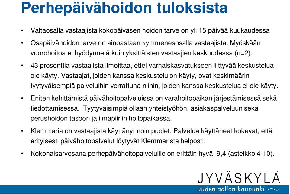 Vastaajat, joiden kanssa keskustelu on käyty, ovat keskimäärin tyytyväisempiä palveluihin verrattuna niihin, joiden kanssa keskustelua ei ole käyty.