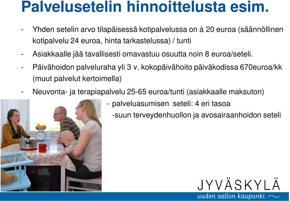 tunti - Asiakkaalle jää tavallisesti omavastuu osuutta noin 8 euroa/seteli. - Päivähoidon palveluraha yli 3 v.