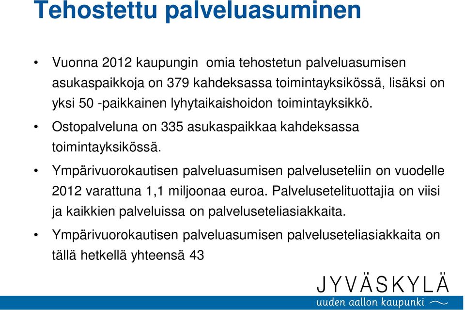 Ympärivuorokautisen palveluasumisen palveluseteliin on vuodelle 2012 varattuna 1,1 miljoonaa euroa.