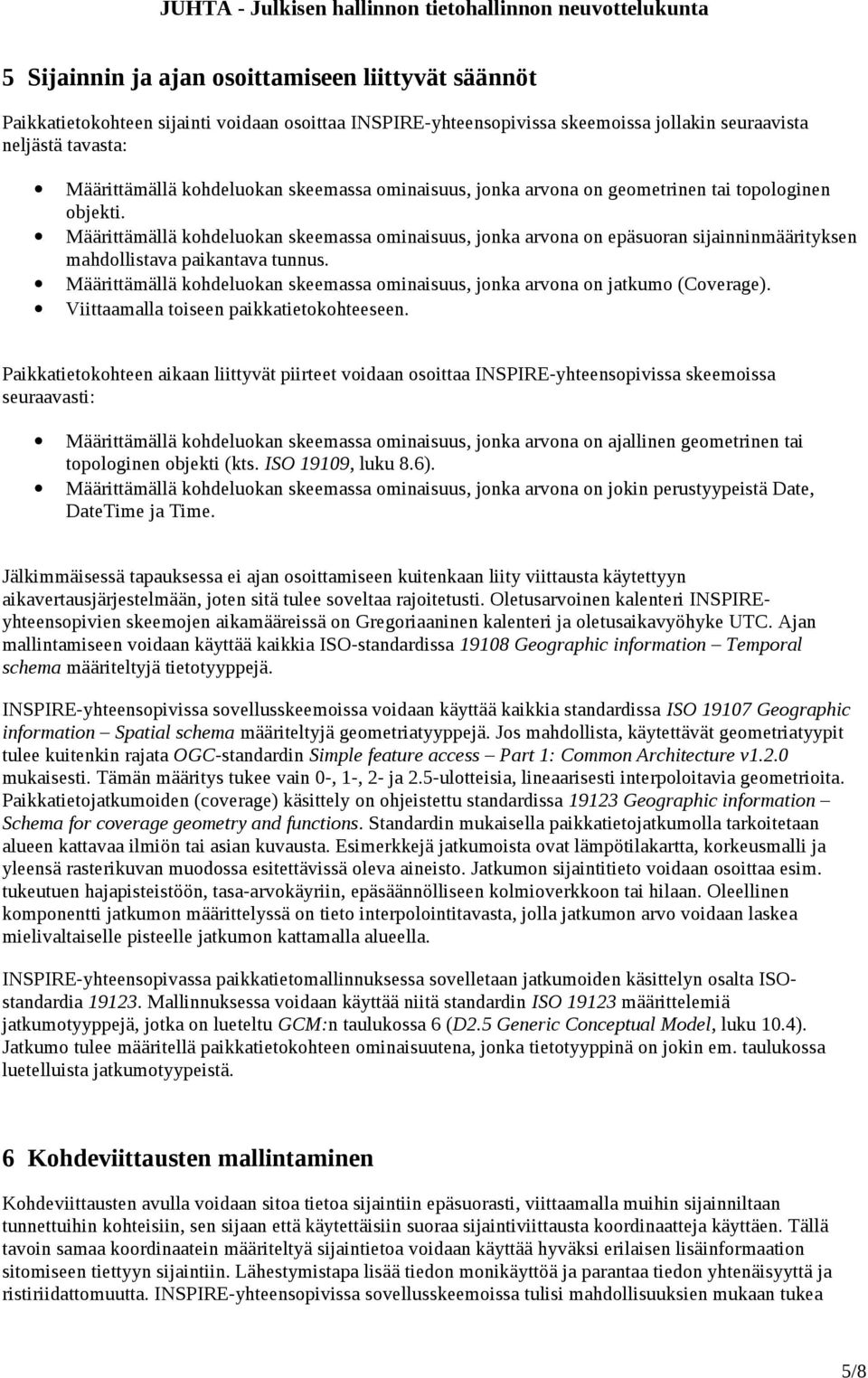 Määrittämällä kohdeluokan skeemassa ominaisuus, jonka arvona on epäsuoran sijainninmäärityksen mahdollistava paikantava tunnus.