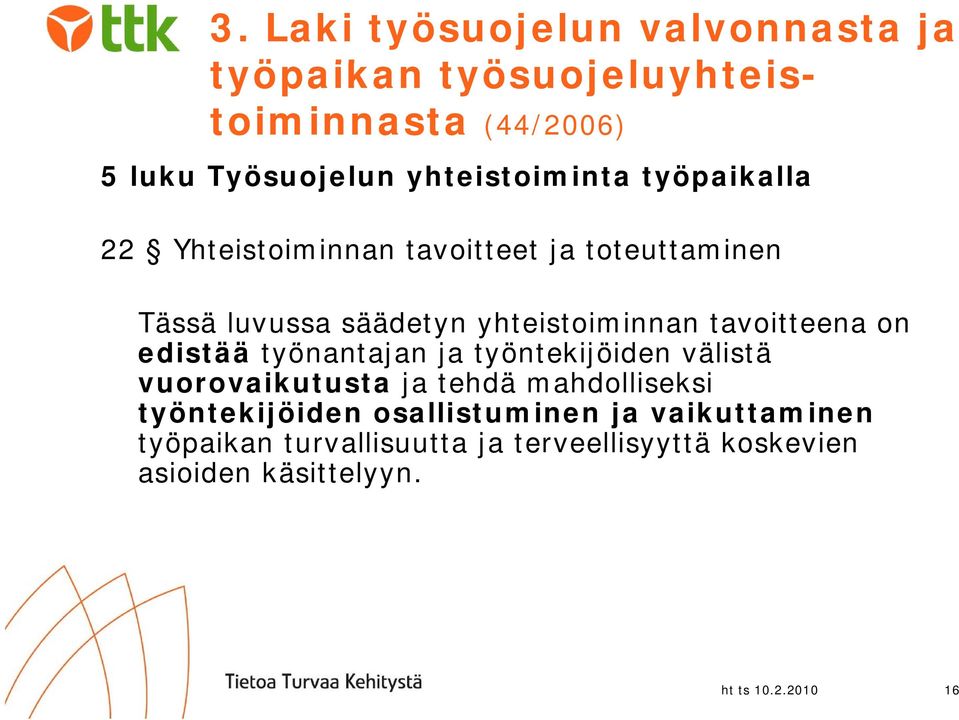 tavoitteena on edistää työnantajan t ja työntekijöiden t välistä vuorovaikutusta ja tehdä mahdolliseksi