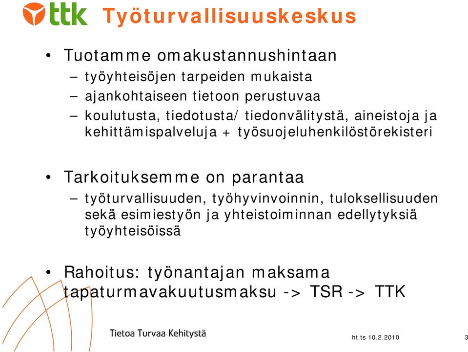 työsuojeluhenkilöstörekisteri Tarkoituksemme on parantaa työturvallisuuden, työhyvinvoinnin, tuloksellisuuden