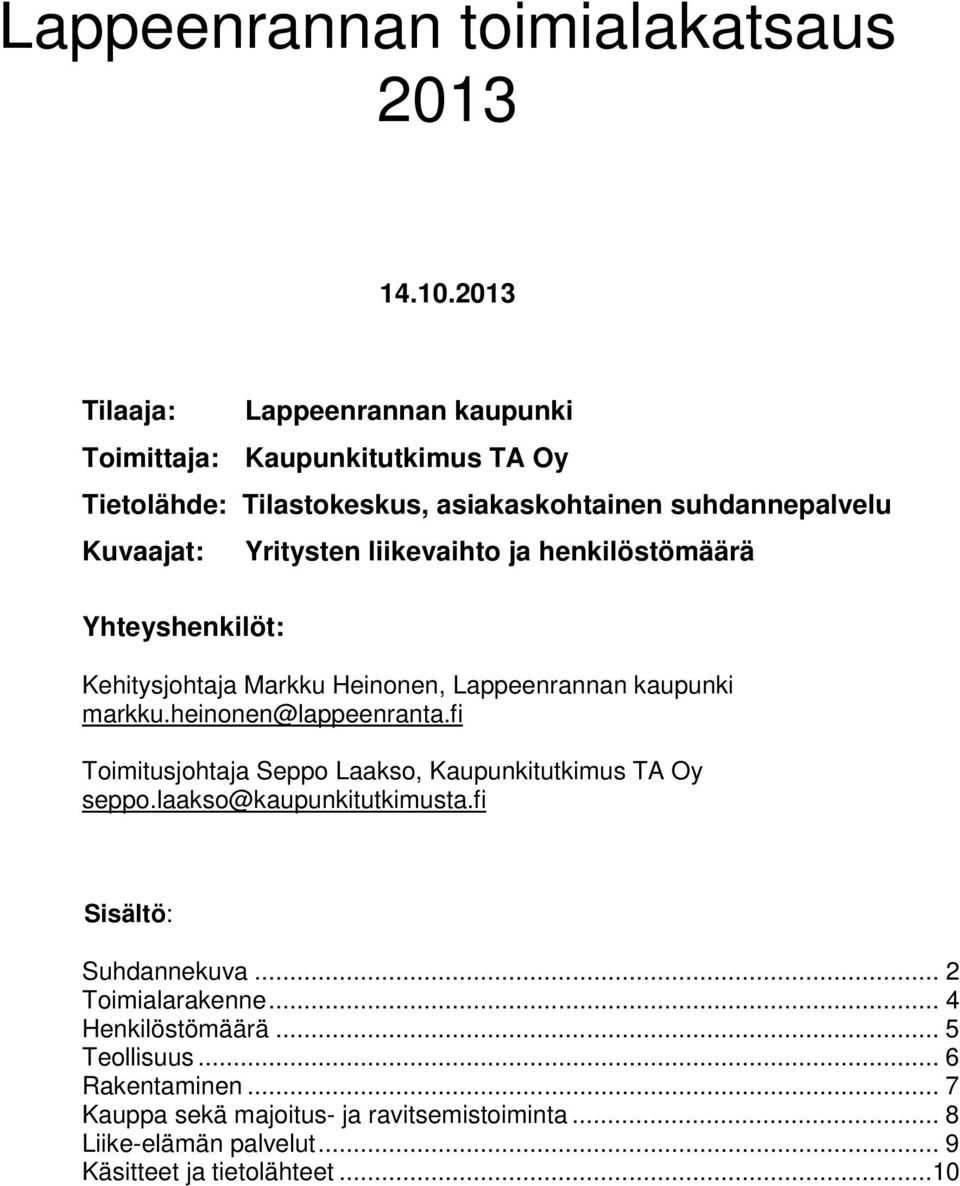 Yhteyshenkilöt: Yritysten liikevaihto ja henkilöstömäärä Kehitysjohtaja Markku Heinonen, Lappeenrannan kaupunki markku.heinonen@lappeenranta.