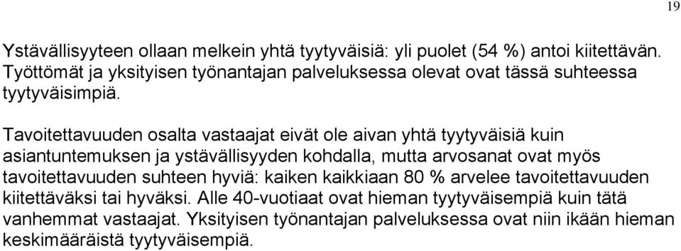 Tavoitettavuuden osalta vastaajat eivät ole aivan yhtä tyytyväisiä kuin asiantuntemuksen ja ystävällisyyden kohdalla, mutta arvosanat ovat myös