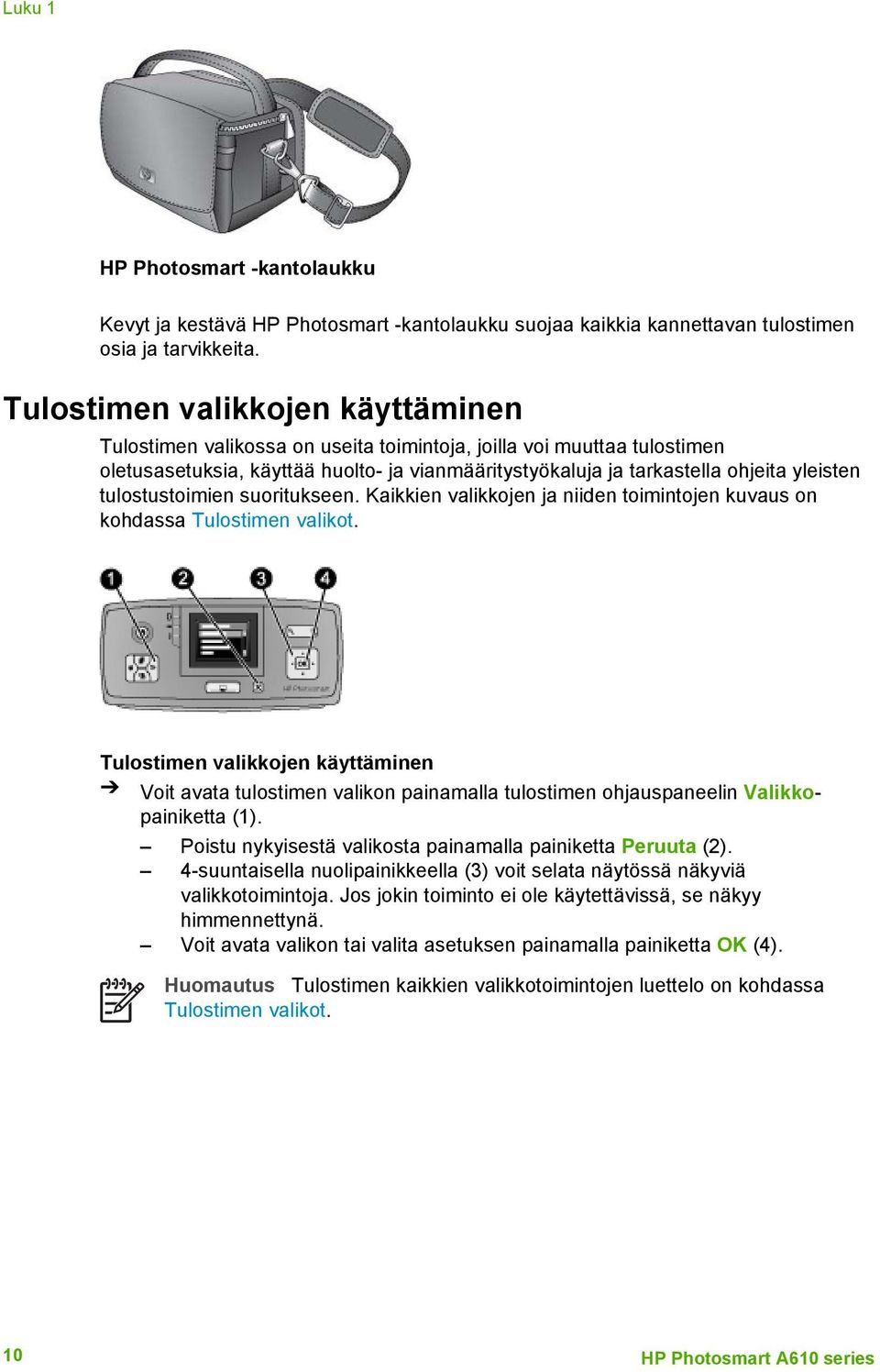 tulostustoimien suoritukseen. Kaikkien valikkojen ja niiden toimintojen kuvaus on kohdassa Tulostimen valikot.