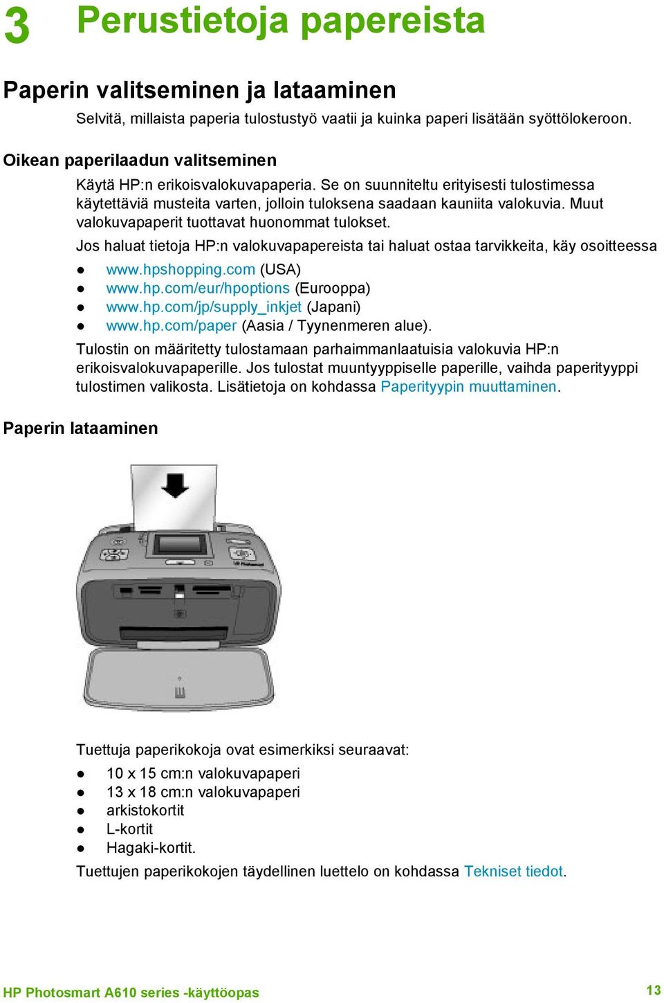 Muut valokuvapaperit tuottavat huonommat tulokset. Jos haluat tietoja HP:n valokuvapapereista tai haluat ostaa tarvikkeita, käy osoitteessa www.hpshopping.com (USA) www.hp.com/eur/hpoptions (Eurooppa) www.