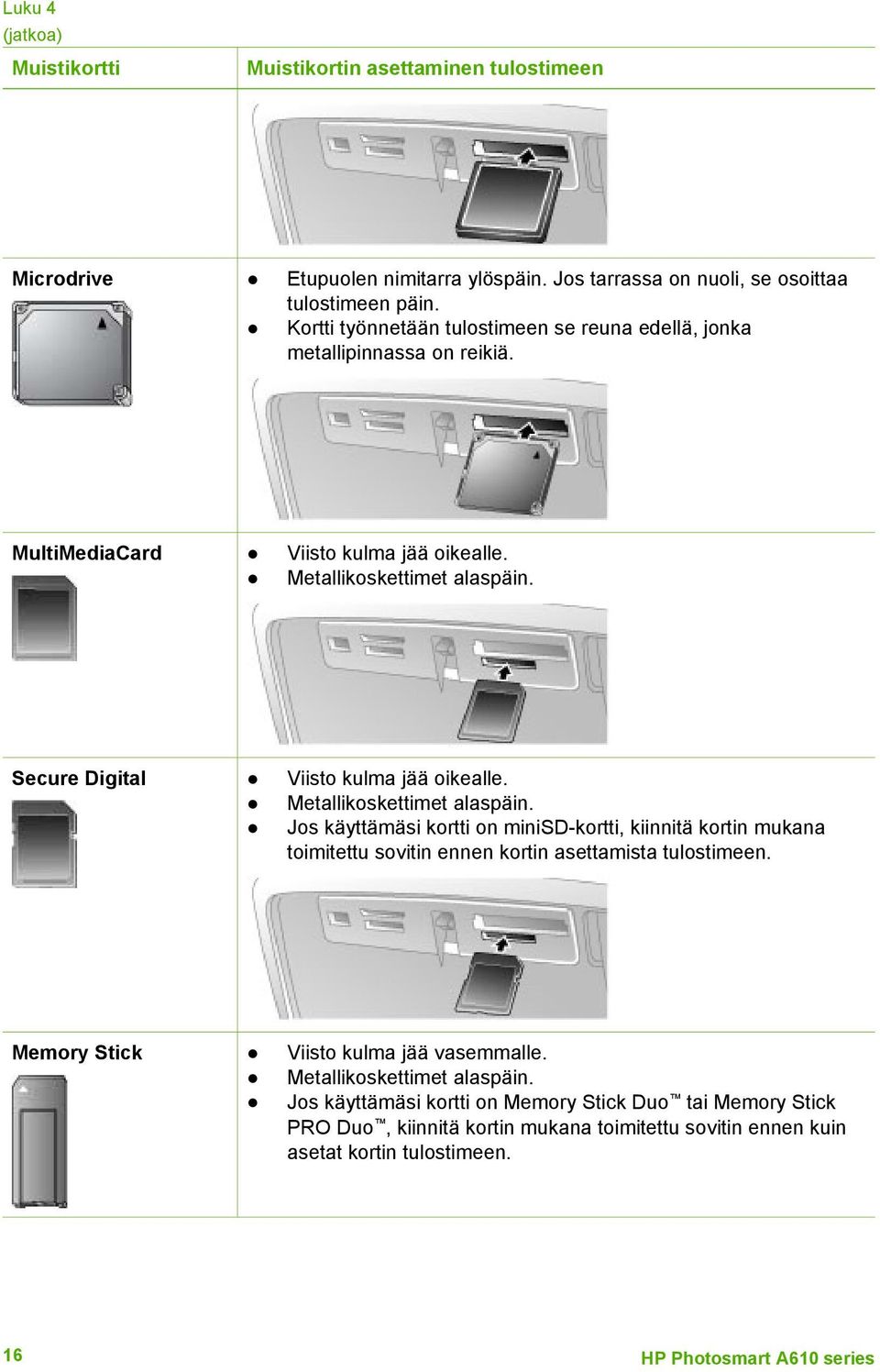 Secure Digital Viisto kulma jää oikealle. Metallikoskettimet alaspäin.